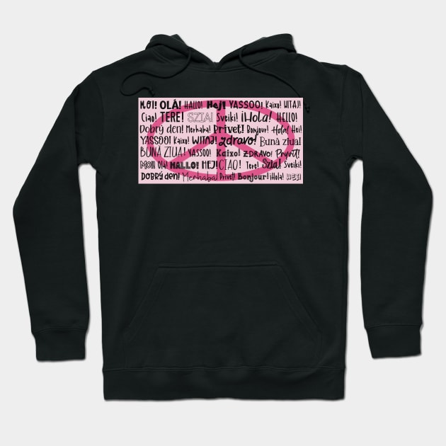 The word Hello in different languages , black text on pink. Say HI and make PEACE! Hoodie by marina63